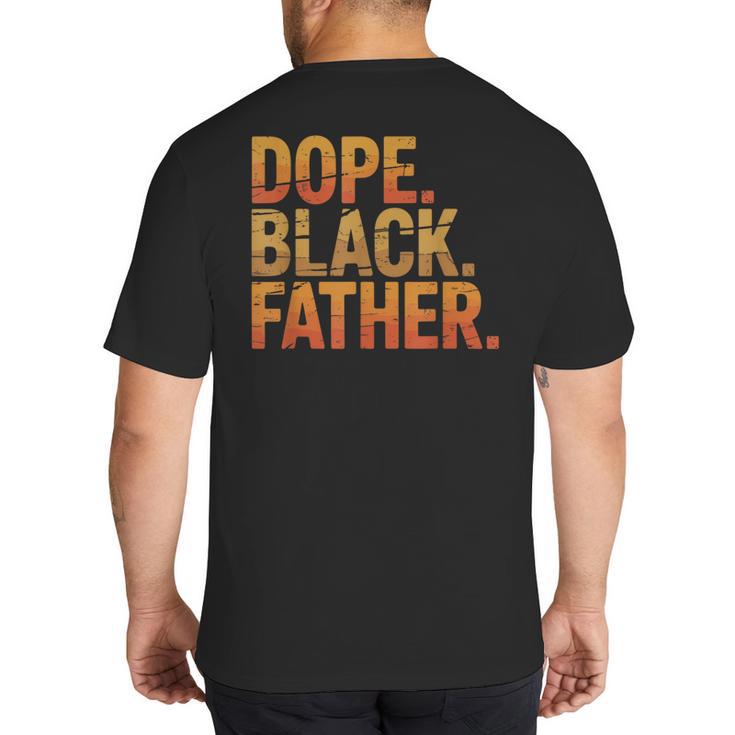 Dope Father African Pride Dad Papa Daddy Fathers Day Big And Tall Men's T-Shirt Back Print