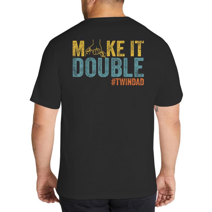 Make It A Double Twin Dad New Dad Expecting Twins Big And Tall Men's T-Shirt Back Print
