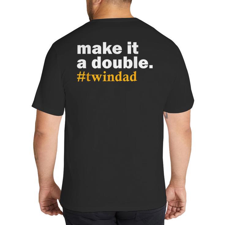 Make It a Double Twin Parent New Dad Big And Tall Men's T-Shirt Back Print