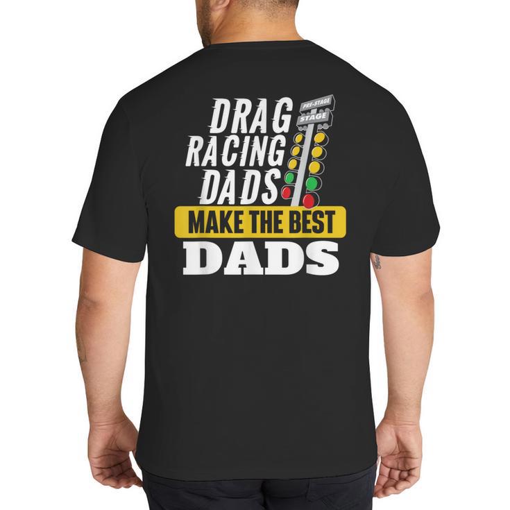 Drag Racing Dads Make The Best Dads Drag Racer Race Car Big And Tall Men's T-Shirt Back Print