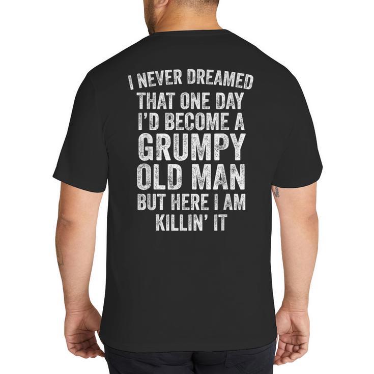 I Never Dreamed That One Day I’d Become A Grumpy Old Man Dad Big And Tall Men's T-Shirt Back Print