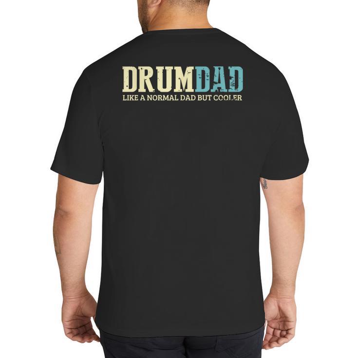 Drum Dad Like A Normal Dad But Cooler Shirt Music Dad Big And Tall Men's T-Shirt Back Print