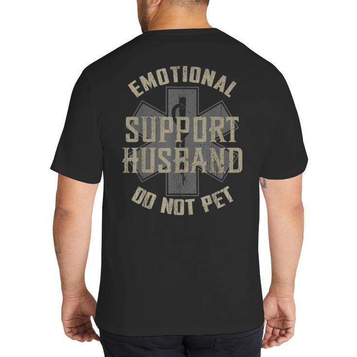 Emotional Support Husband Do Not Pet Dad For Men Big And Tall Men's T-Shirt Back Print