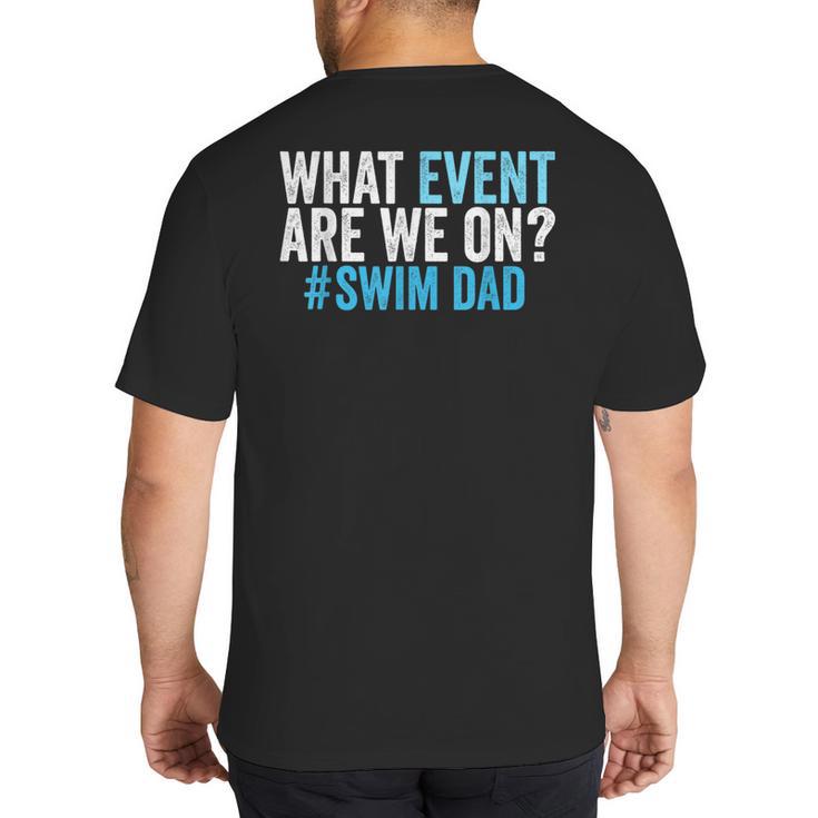 What Event Are We On Swim Dad Swimmer Father Swimming Big And Tall Men's T-Shirt Back Print