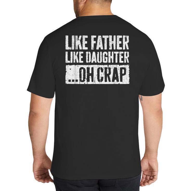 Like Father Like Daughter Oh Crap Shirt Men Dad Fathers Day Big And Tall Men's T-Shirt Back Print