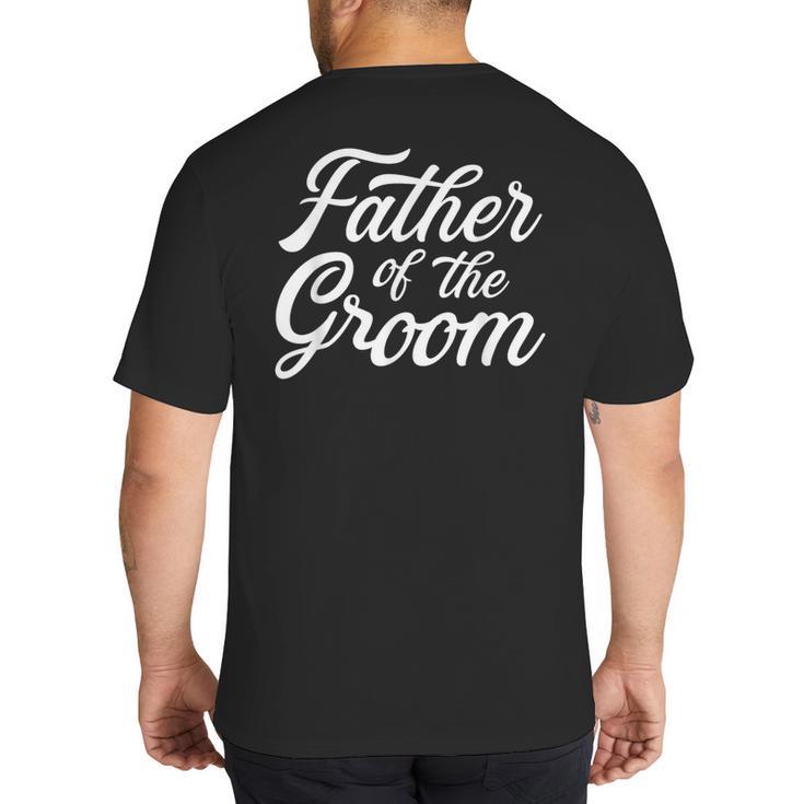 Father Of The Groom Dad For Wedding Or Bachelor Party Small Big And Tall Men's T-Shirt Back Print