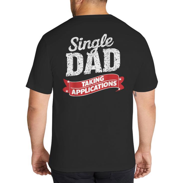 Father Single Dad Taking Applications Big And Tall Men's T-Shirt Back Print