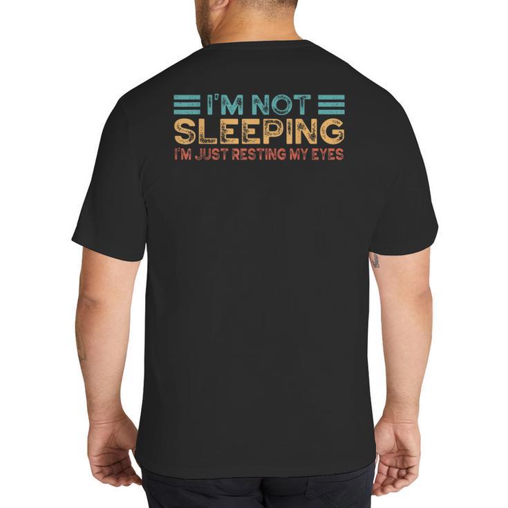 Fathers Dad Joke I'm Not Sleeping I'm Just Resting My Eyes Big And Tall Men's T-Shirt Back Print