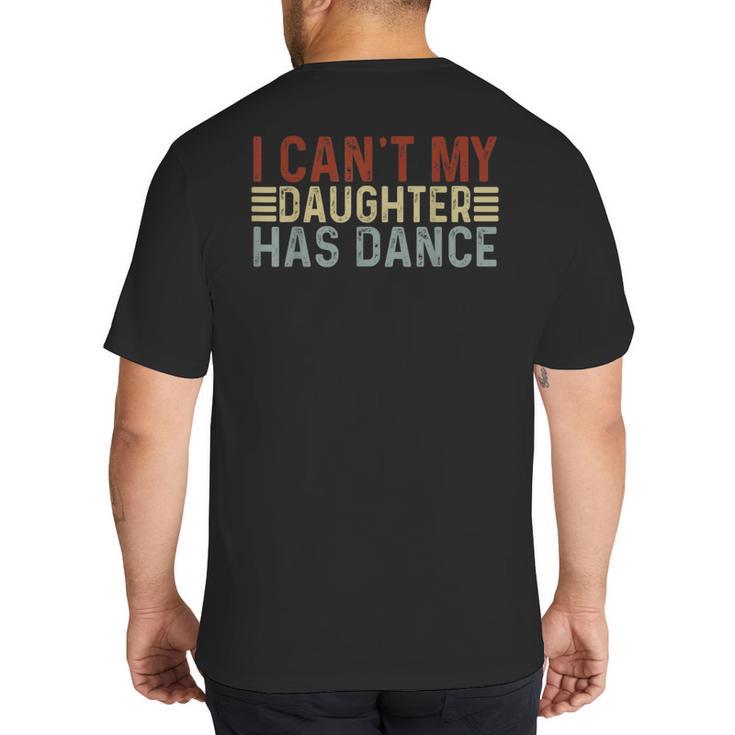 Father's Day Dad Dance Quote I Can't My Daughter Has Dance Big And Tall Men's T-Shirt Back Print