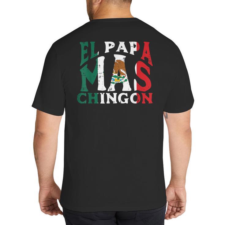 Fathers Day El Papa Mas Chingon Mexican Dad Spanish Big And Tall Men's T-Shirt Back Print
