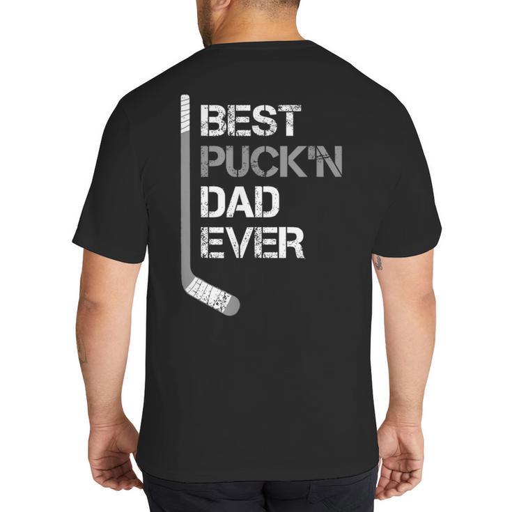 Father's Day Hockey Dad Best Puck'n Dad Ever Big And Tall Men's T-Shirt Back Print