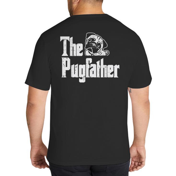 Fathers Day The Pug Father Pug Daddy Papa Fur Dad Dog Owner Big And Tall Men's T-Shirt Back Print