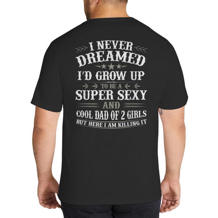 Fathers Day Shirt From Daughter Dad Of 2 Girls Fathers Day Big And Tall Men's T-Shirt Back Print
