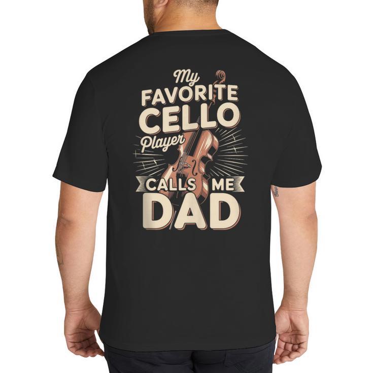 My Favorite Cello Player Calls Me Dad Fathers Day Big And Tall Men's T-Shirt Back Print