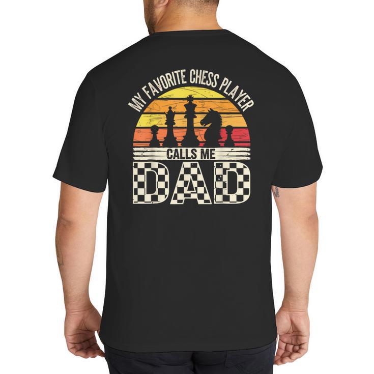 My Favorite Chess Player Calls Me Dad Chess Dad Chess Player Big And Tall Men's T-Shirt Back Print