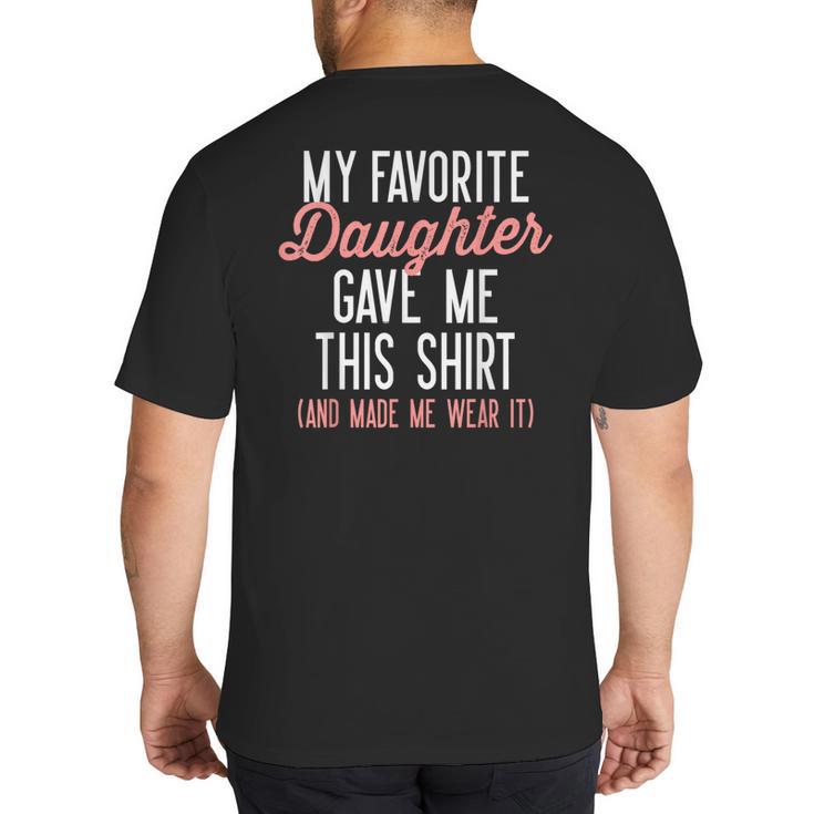 My Favorite Daughter Gave Me This Shirt Dad Mom Big And Tall Men's T-Shirt Back Print