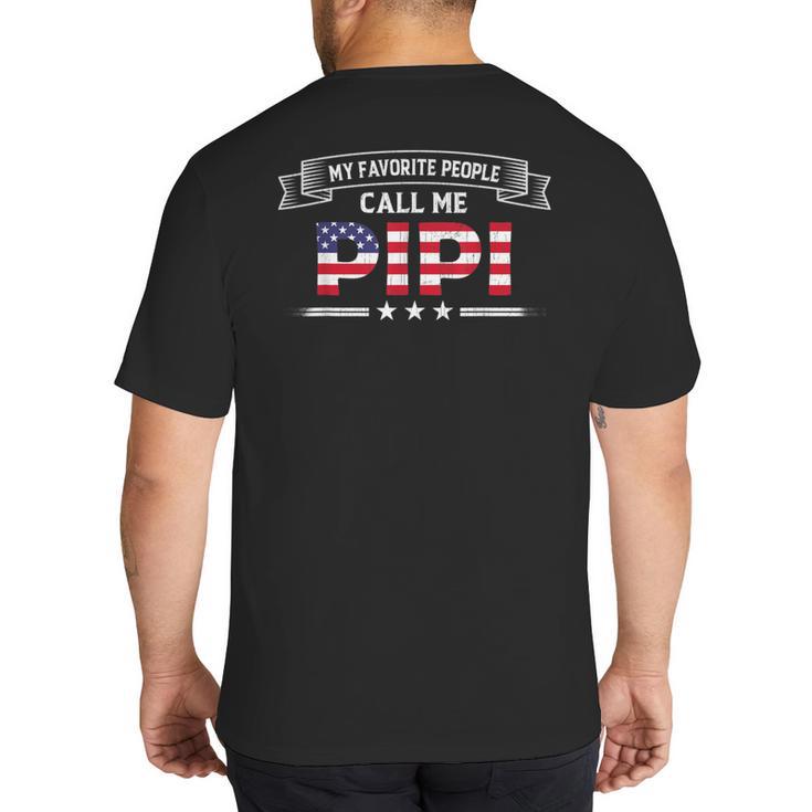 My Favorite People Call Me Pipi USA Flag Dad Father's Day For Men Big And Tall Men's T-Shirt Back Print