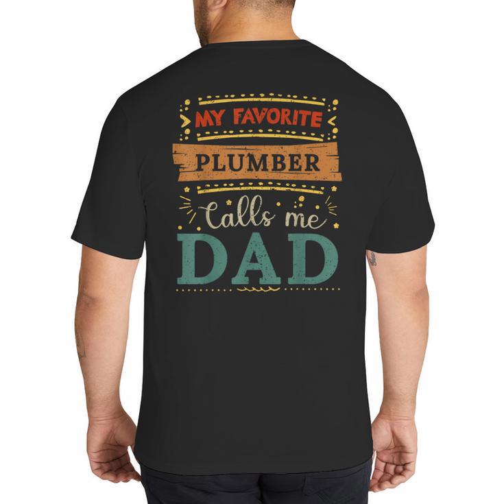My Favorite Plumber Calls Me Dad Plumber Dad Big And Tall Men's T-Shirt Back Print