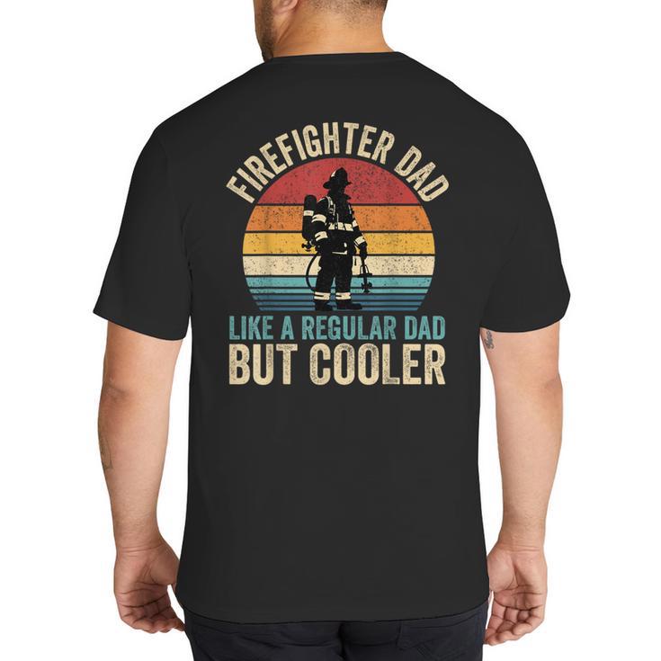 Firefighter Dad Like Regular Dad But Cooler Father's Day Big And Tall Men's T-Shirt Back Print