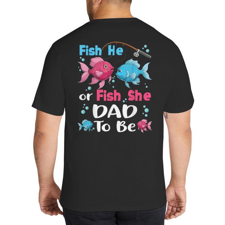 Fish He Or Fish She Gender Reveal Family Matching Dad Big And Tall Men's T-Shirt Back Print