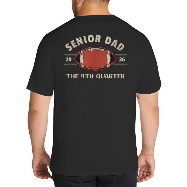 Football Senior Dad 2026 The 4th Quarter Big And Tall Men's T-Shirt Back Print