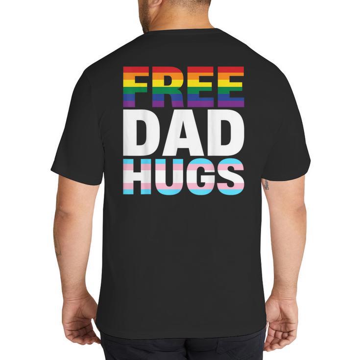 Free Dad Hugs Pride Flag Month LGBTQ Transgender Support Big And Tall Men's T-Shirt Back Print