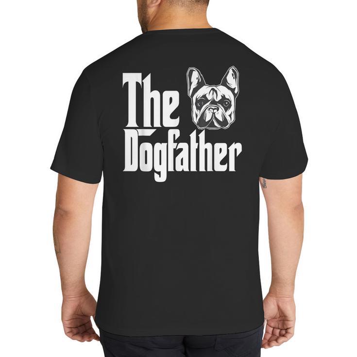French Bulldog Dog Dad Dogfather Dogs Daddy Father Big And Tall Men's T-Shirt Back Print