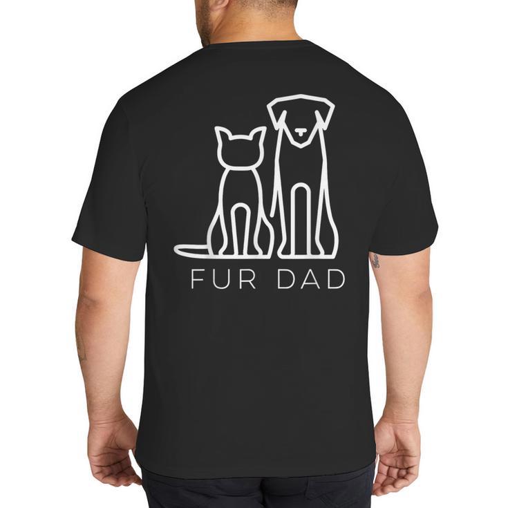 Fur Dad Pet Lover Cat Dog Dad Husband Fathers Day Wife Big And Tall Men's T-Shirt Back Print