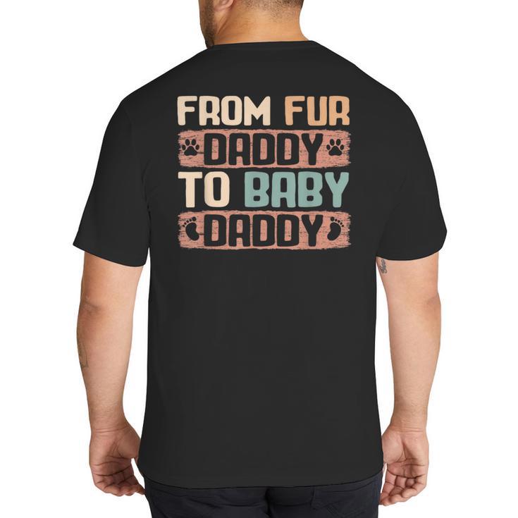 From Fur Daddy To Baby Daddy Dog Dad Pregnancy Announc Big And Tall Men's T-Shirt Back Print