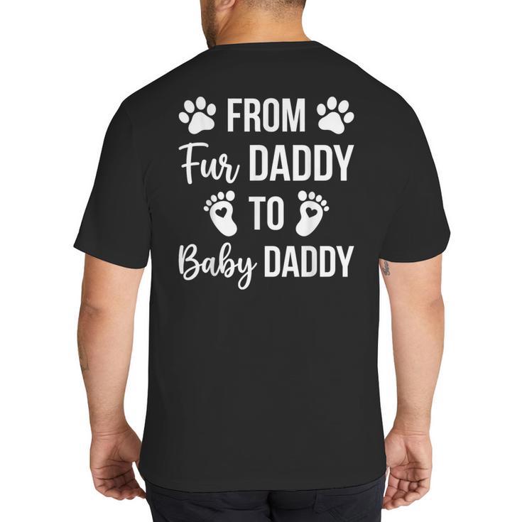 From Fur Daddy To Baby Daddy Quote Dad Pregnancy Big And Tall Men's T-Shirt Back Print