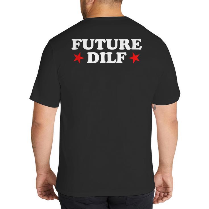 Future DILF Sarcastic Hot Dad Statement Sarcasm Humor Big And Tall Men's T-Shirt Back Print