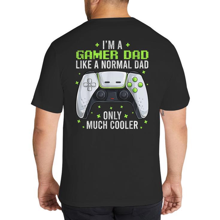 Gamer Dad Gaming Shirts Fathers Day Video Game Daddy Big And Tall Men's T-Shirt Back Print