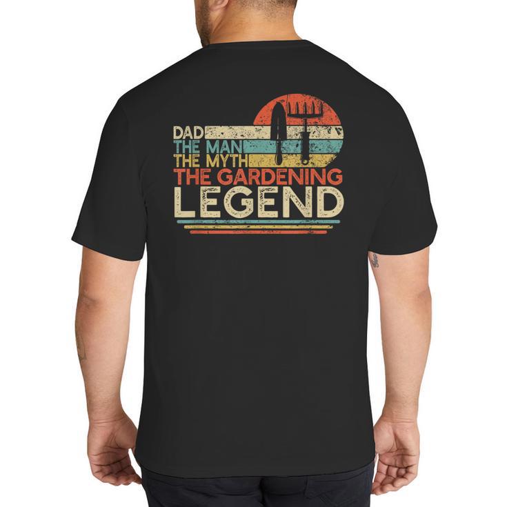 Gardener Dad The Man The Myth The Gardening Legend Big And Tall Men's T-Shirt Back Print