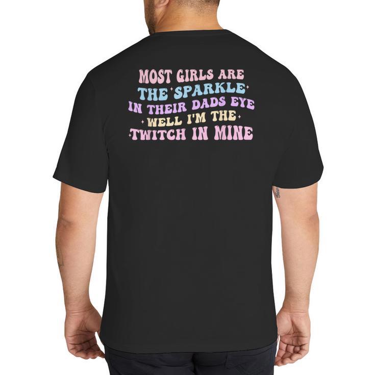 Most Girls Are The Sparkle In Their Dad's Eye Well Quote Big And Tall Men's T-Shirt Back Print