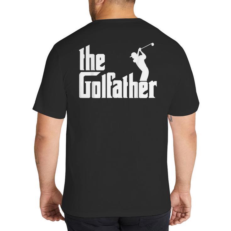 The GolfFather Golf Father God Father Dad Golfer Big And Tall Men's T-Shirt Back Print