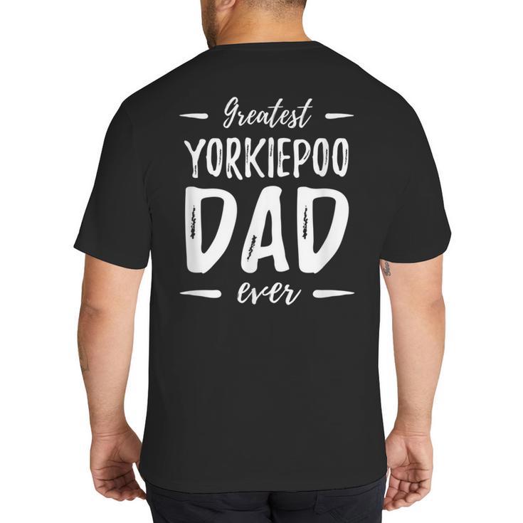 Greatest Yorkiepoo Dog Dad  Idea Men Women Big And Tall Men's T-Shirt Back Print