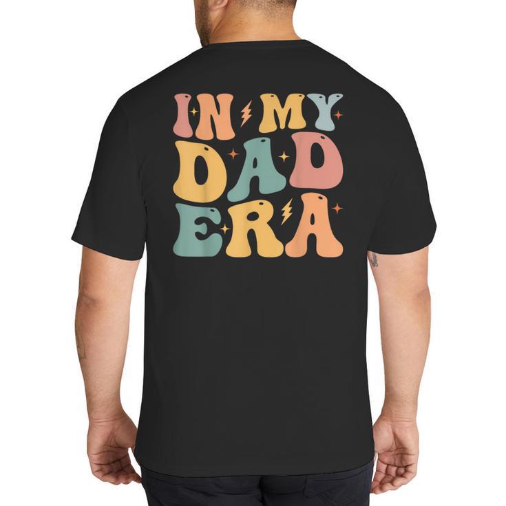 Groovy In My Dad Era Dad Father's Day Big And Tall Men's T-Shirt Back Print
