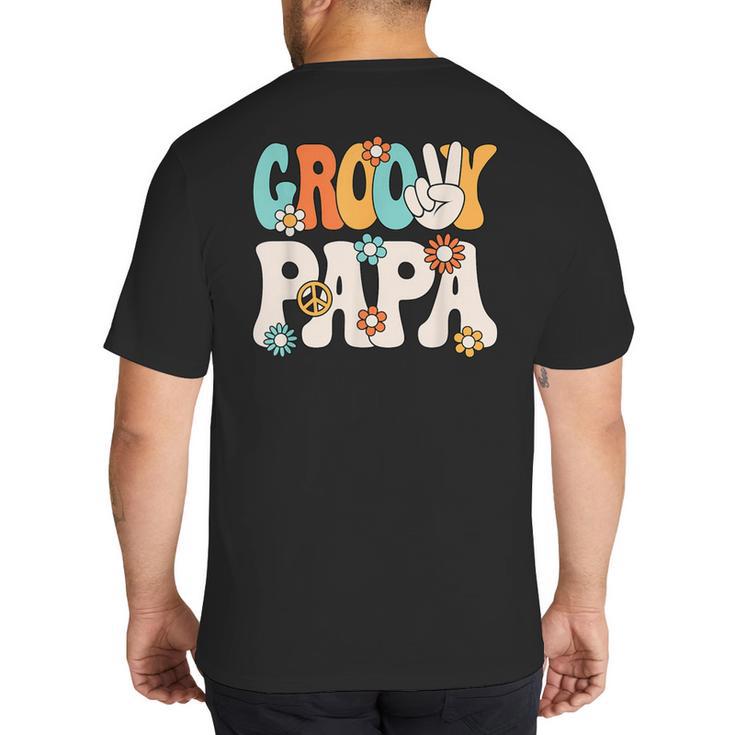Groovy Papa Dad Retro Hippie 60s 70s Party Outfit Men Big And Tall Men's T-Shirt Back Print