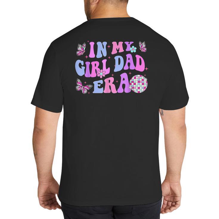 Groovy Retro In My Girl Dad Era Daddy Fathers Day Big And Tall Men's T-Shirt Back Print