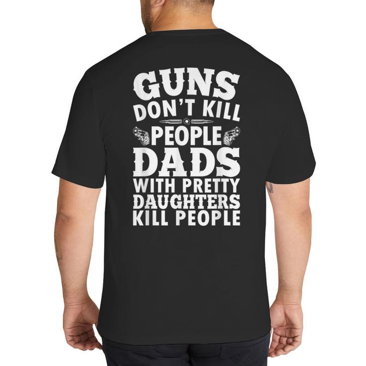 Guns Don't Kill People Dads With Pretty Daughter Do Big And Tall Men's T-Shirt Back Print