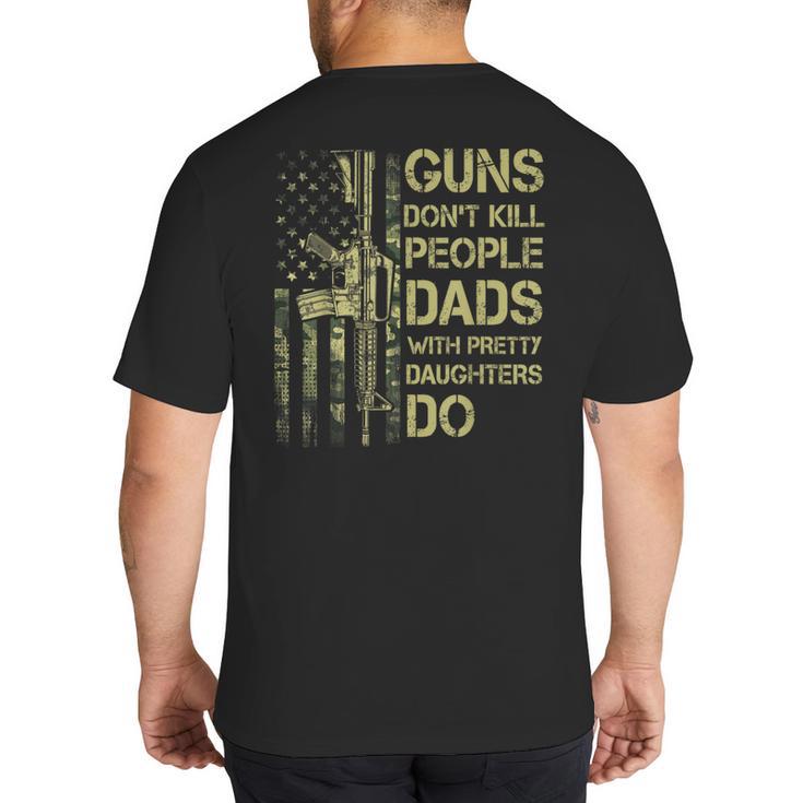 Guns Don't Kill People Dads With Pretty Daughters Humor Dad Big And Tall Men's T-Shirt Back Print