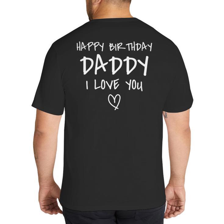 Happy Birthday Daddy I Love You Father Birthday Big And Tall Men's T-Shirt Back Print