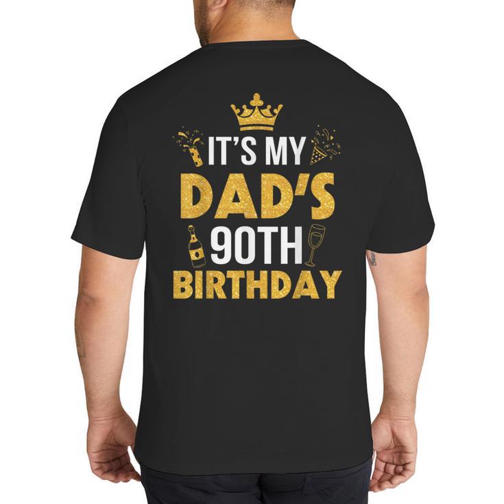 Happy Father Daddy 90 Years Old It's My Dad's 90th Birthday Big And Tall Men's T-Shirt Back Print
