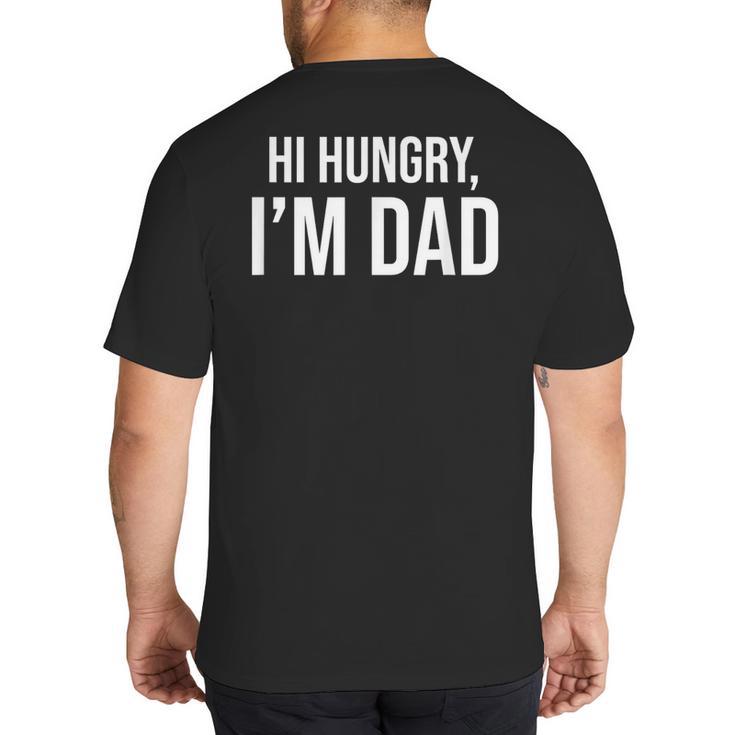 Hi Hungry I'm Dad Father's Day Dad Daddy Joke Big And Tall Men's T-Shirt Back Print