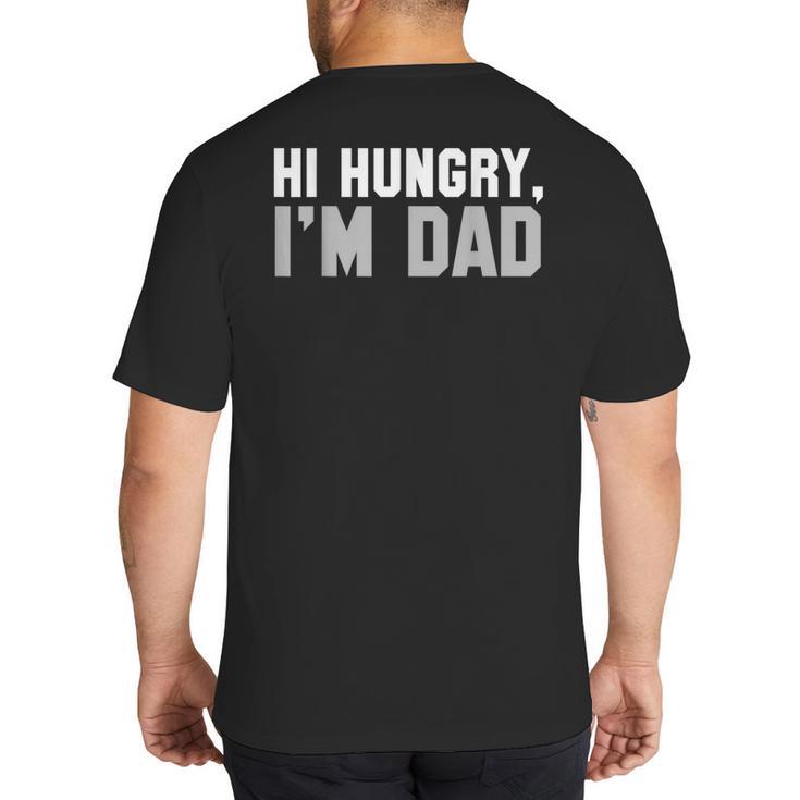 Hi Hungry I'm Dad Tee For Men Dad Joke Small Big And Tall Men's T-Shirt Back Print
