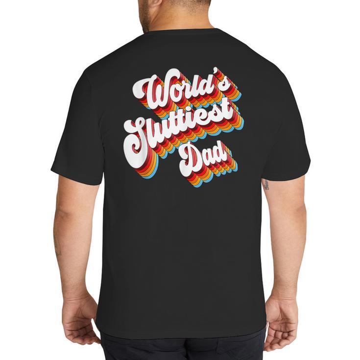 Humor Sarcastic Father's Day Adult Jokes World's Sluttiest Dad Small Big And Tall Men's T-Shirt Back Print