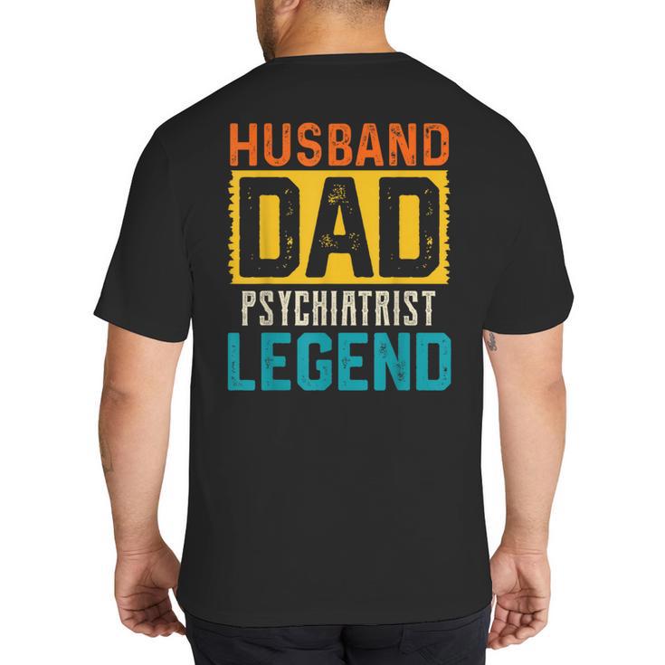 Husband Dad PSYCHIATRIST Legend Father's Day PSYCHIATRISTS Big And Tall Men's T-Shirt Back Print