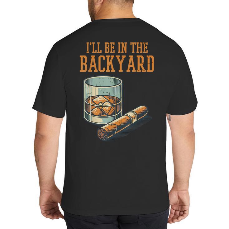 Ill Be In Backyard Saying Dad Men Grandpa Uncle Big And Tall Men's T-Shirt Back Print