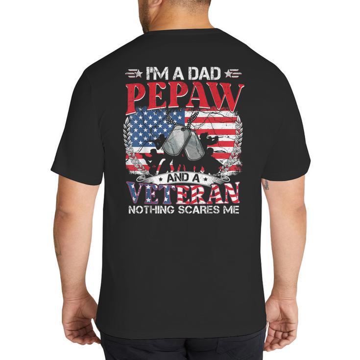I'm Dad Pepaw Veteran Nothing Scares Me Father's Day Big And Tall Men's T-Shirt Back Print