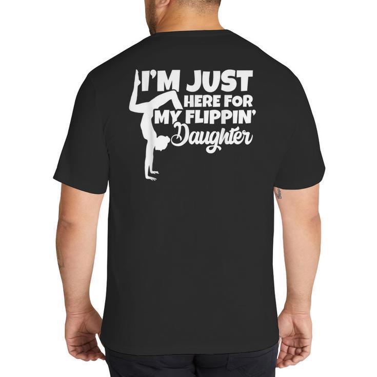 I'm Just Here For My Flippin Daughter Gymnastics Dad Mom Big And Tall Men's T-Shirt Back Print